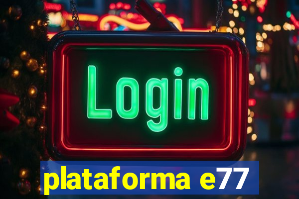 plataforma e77